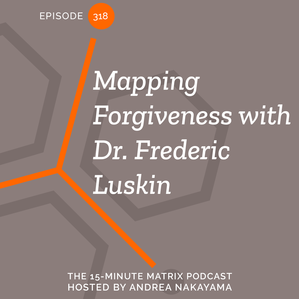 Mapping Forgiveness with Dr. Frederic Luskin #318